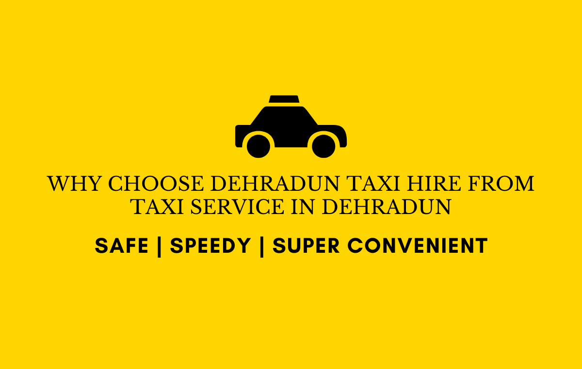 Why Choose Dehradun Taxi Hire from Taxi Service in Dehradun
